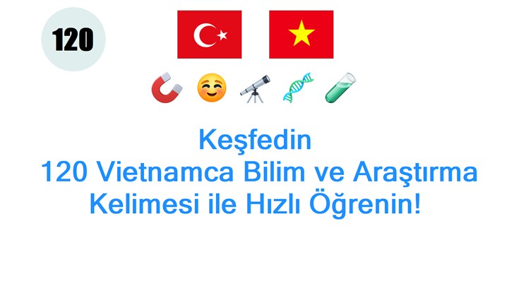 Keşfedin: 120 Vietnamca Bilim ve Araştırma Kelimesi ile Hızlı Öğrenin!